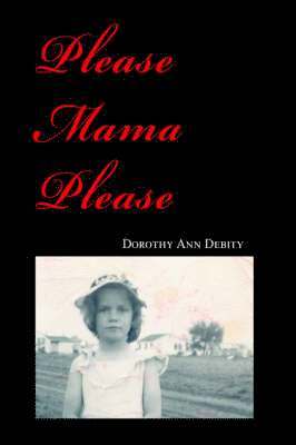 Dorothy Ann Debity - Please Mama Please, Häftad