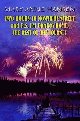 Mary Anne Hansen - Two Hours to Nowhere Street and P.S. I'm Coming Home. the Rest of the Journey, Häftad
