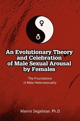 Marvin Siegelman - Evolutionary Theory and Celebration of Male Sexual Arousal by Females, Häftad