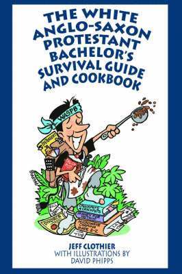 White Anglo-Saxon Protestant Bachelor's Survival Guide and Cookbook