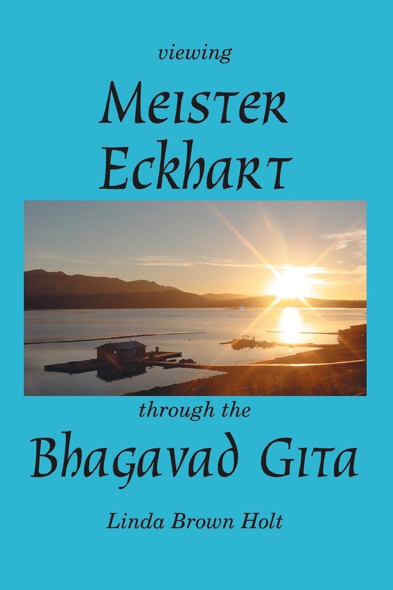 Viewing Meister Eckhart Through the Bhagavad Gita 1