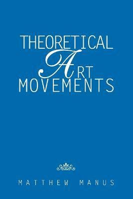 Matthew Manus - Theoretical Art Movements, Häftad