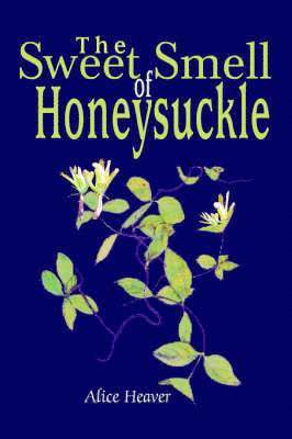 Alice Heaver - Sweet Smell of Honeysuckle, Häftad