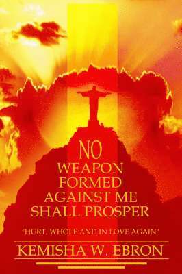 Kemisha W Ebron - No Weapon Formed Against Me Shall Prosper, Häftad
