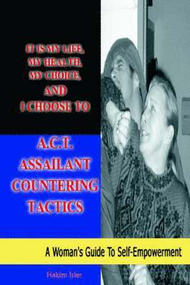 It is my life, my health, my choice, and I Choose to A.C.T. Assailant Countering Tactics 1