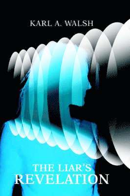 Karl A Walsh, Karl A. Walsh - Liar's Revelation, Häftad