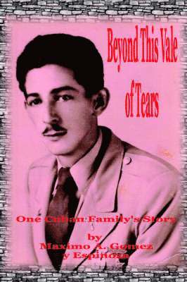 Maximo A Gomez y Espinoza, Maximo A. Gomez y. Espinoza - Beyond This Vale of Tears, Häftad