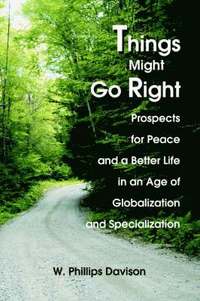 bokomslag Things Might Go Right: Prospects for Peace and a Better Life in an Age of Globalization and Specialization