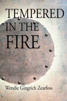 Wendie Gingrich Zearfoss - Tempered in the Fire, Häftad