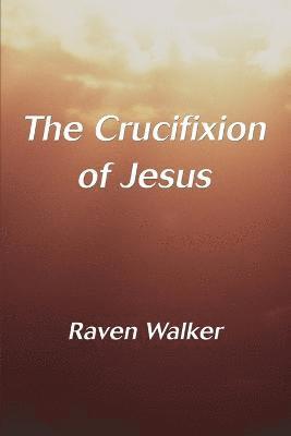 Raven Walker - Crucifixion of Jesus, Häftad