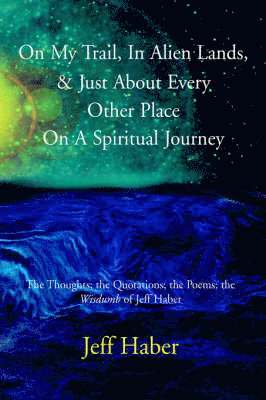 On My Trail, In Alien Lands, & Just About Every Other Place On A Spiritual Journey 1