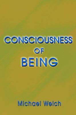 Michael Welch - Consciousness of Being, Häftad