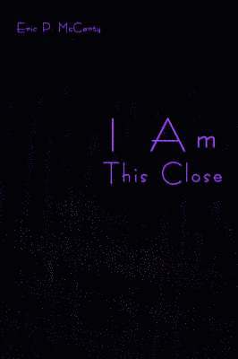I Am This Close