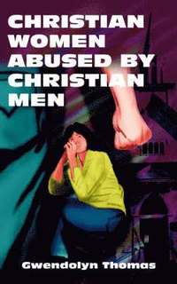 bokomslag Christian Women Abused By Christian Men