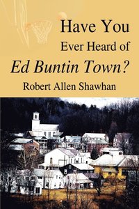 bokomslag Have You Ever Heard of Ed Buntin Town?