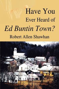 bokomslag Have You Ever Heard of Ed Buntin Town?