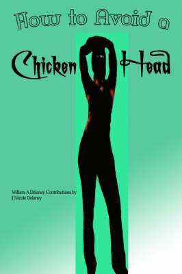 William A DeLaney, William A. DeLaney, William A Delaney - How to Avoid a Chicken Head, Häftad