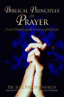 Joel Philip Church, Dr. Joel Philip Church - Biblical Principles of Prayer, Häftad