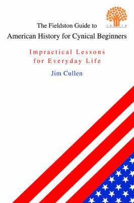 Jim Cullen - Fieldston Guide to American History for Cynical Beginners, Häftad