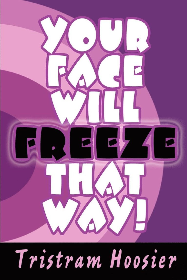 Your Face Will Freeze That Way!