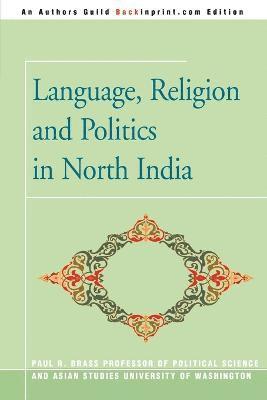 Paul R Brass - Language, Religion and Politics in North India, Häftad