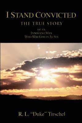 R L Duke Tirschel, R. L. Duke Tirschel, R. L. "Duke" Tirschel - I Stand Convicted, Häftad