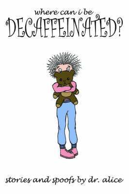 Alice, Dr. Alice - Where Can I Be Decaffeinated?, Häftad