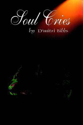 D'Mitri S Bibbs, D'Mitri S. Bibbs, D'mitri S Bibbs - Soul Cries, Häftad