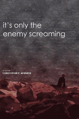 It's Only the Enemy Screaming 1