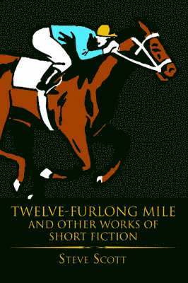 Steve Scott - Twelve-Furlong Mile and Other Works of Short Fiction, Häftad