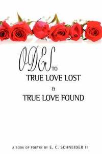 bokomslag Odes to True Love Lost and True Love Found