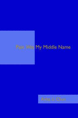 Anita Li Chun - Pain Was My Middle Name, Häftad