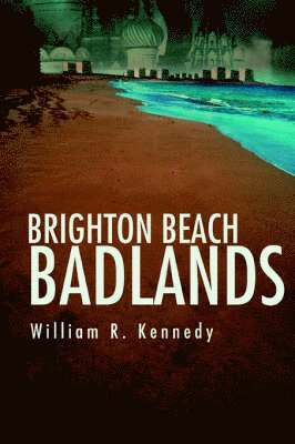 William R Kennedy, William R. Kennedy - Brighton Beach Badlands, Häftad