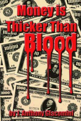 J Anthony Giacomini, J. Anthony Giacomini, J.Anthony Giacomini - Money Is Thicker Than Blood, Häftad