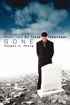 Vaughn A Young, Vaughn A. Young - Where Have All Those Yesterdays Gone, Häftad