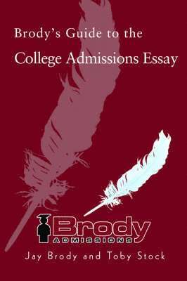 Brody's Guide to the College Admissions Essay 1