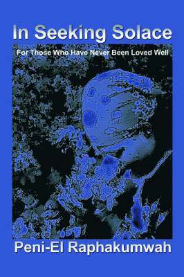 Peni-El Raphakumwah - In Seeking Solace, Häftad
