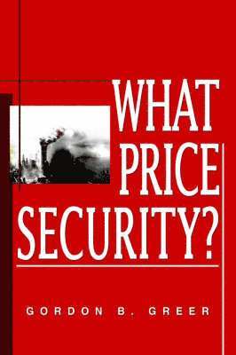 Gordon B Greer - What Price Security?, Häftad