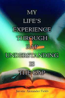 bokomslag My Life's Experience Through Rap Understanding is the Gap