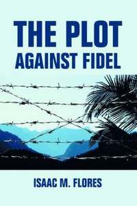 bokomslag The Plot Against Fidel