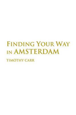 Timothy Carr - Finding Your Way In Amsterdam, Häftad
