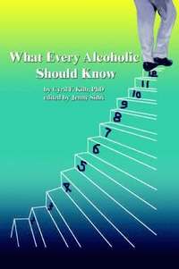 bokomslag What Every Alcoholic Should Know