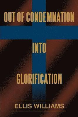 Out of Condemnation Into Glorification 1