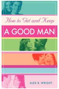 bokomslag How to Get and Keep A Good Man