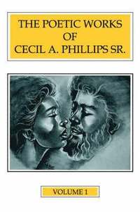 bokomslag Poetic Works of Cecil A. Phillips Sr. Volume 1