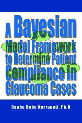 A Bayesian Model Framework to Determine Patient Compliance in Glaucoma Cases 1