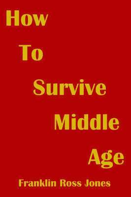 bokomslag How To Survive Middle Age