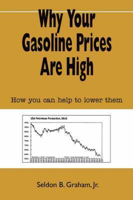 Seldon B Graham Jr, Jr. Graham, Seldon B., Seldon B Graham Jr. - Why Your Gasoline Prices Are High, Häftad