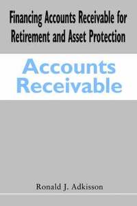 bokomslag Financing Accounts Receivable for Retirement and Asset Protection