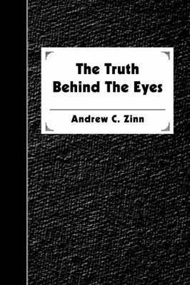 Andrew C Zinn, Andrew C. Zinn - Truth Behind The Eyes, Häftad
